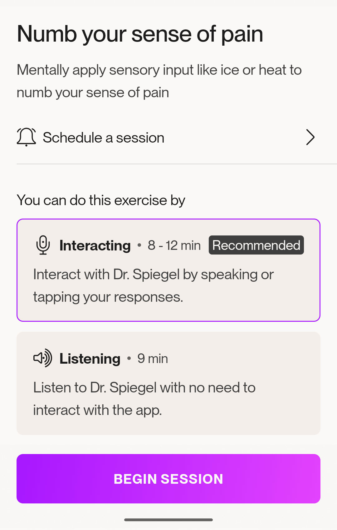 Screenshot of Reveri app showing "Numb your sense of pain" session options. Top section explains "Mentally apply sensory input like ice or heat to numb your sense of pain" with a "Schedule a session" button. Below shows "You can do this exercise by" with two options: 1) "Interacting • 8-12 min" (marked as Recommended) described as "Interact with Dr. Spiegel by speaking or tapping your responses" in a purple-bordered box, and 2) "Listening • 9 min" described as "Listen to Dr. Spiegel with no need to interact with the app." A purple "BEGIN SESSION" button appears at the bottom.